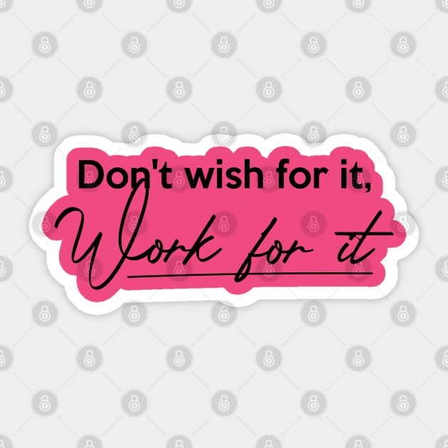 Don't wish for it, Work for it Sticker by Inspire Creativity